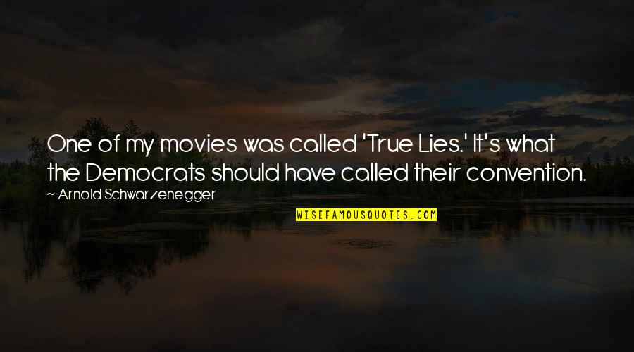True Lies Quotes By Arnold Schwarzenegger: One of my movies was called 'True Lies.' True Lies Quotes By Arnold Schwarzenegger: One of my movies was called 'True Lies.'