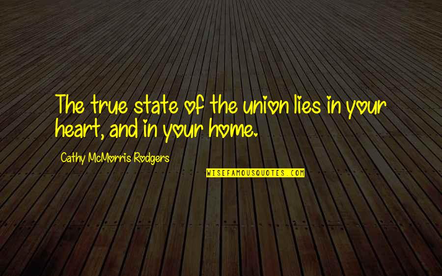 True Lies Quotes By Cathy McMorris Rodgers: The true state of the union lies in True Lies Quotes By Cathy McMorris Rodgers: The true state of the union lies in