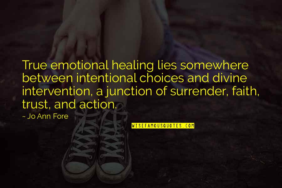 True Lies Quotes By Jo Ann Fore: True emotional healing lies somewhere between intentional choices True Lies Quotes By Jo Ann Fore: True emotional healing lies somewhere between intentional choices