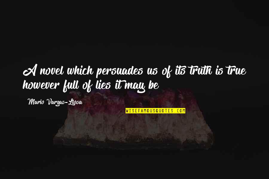 True Lies Quotes By Mario Vargas-Llosa: A novel which persuades us of its truth