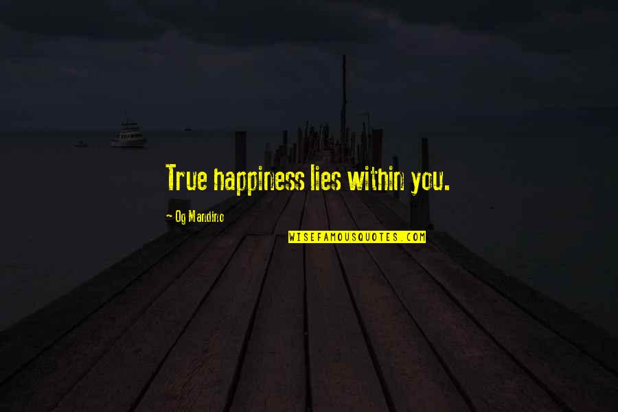 True Lies Quotes By Og Mandino: True happiness lies within you.