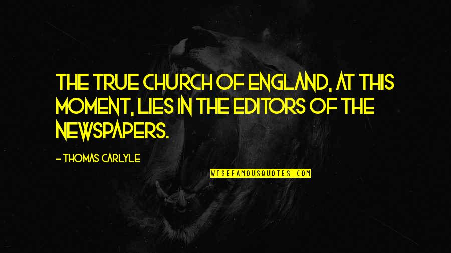 True Lies Quotes By Thomas Carlyle: The true Church of England, at this moment, True Lies Quotes By Thomas Carlyle: The true Church of England, at this moment,