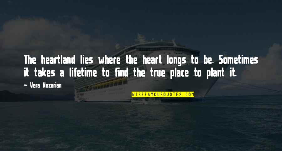 True Lies Quotes By Vera Nazarian: The heartland lies where the heart longs to