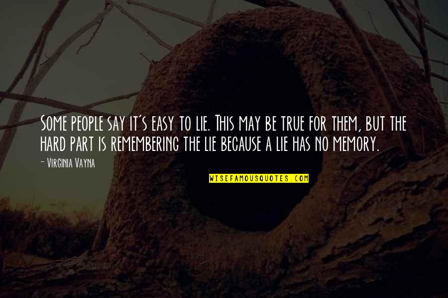 True Lies Quotes By Virginia Vayna: Some people say it's easy to lie. This True Lies Quotes By Virginia Vayna: Some people say it's easy to lie. This
