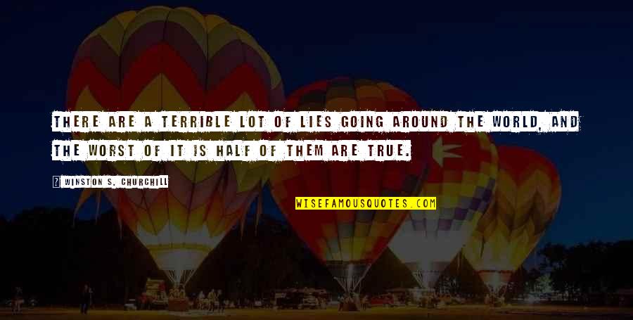 True Lies Quotes By Winston S. Churchill: There are a terrible lot of lies going