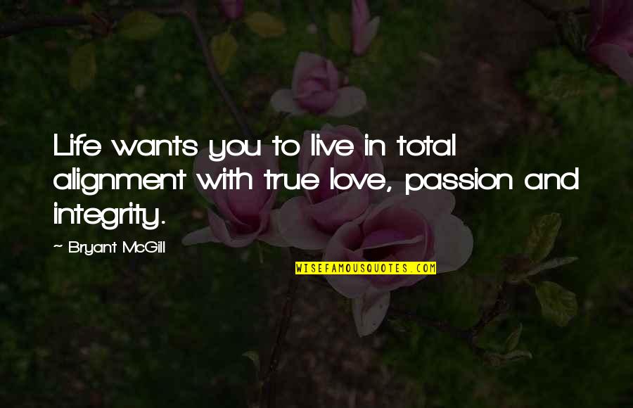 True Life Love Quotes By Bryant McGill: Life wants you to live in total alignment