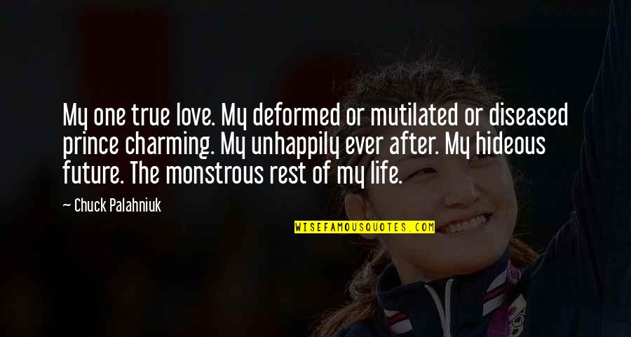 True Life Love Quotes By Chuck Palahniuk: My one true love. My deformed or mutilated