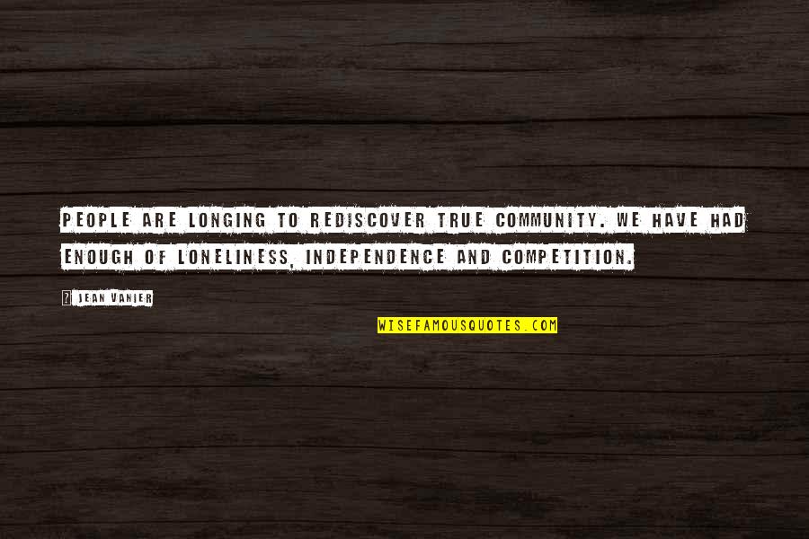 True Loneliness Quotes By Jean Vanier: People are longing to rediscover true community. We True Loneliness Quotes By Jean Vanier: People are longing to rediscover true community. We