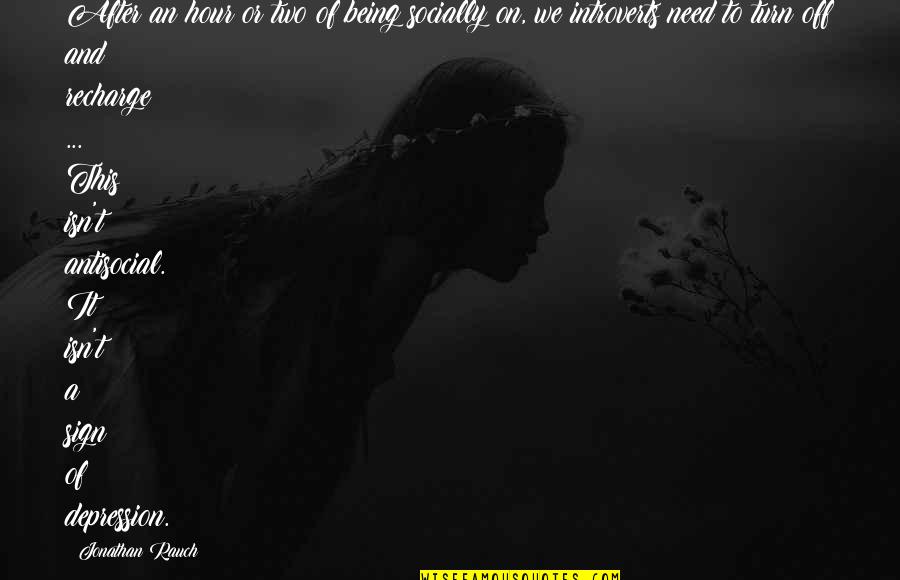 True Loneliness Quotes By Jonathan Rauch: After an hour or two of being socially True Loneliness Quotes By Jonathan Rauch: After an hour or two of being socially