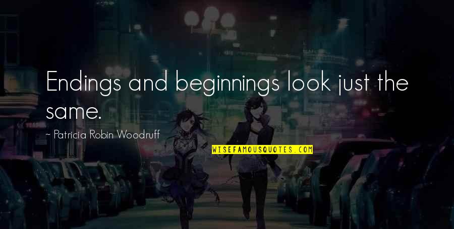 True Loser Quotes By Patricia Robin Woodruff: Endings and beginnings look just the same.