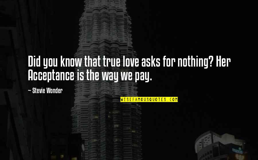 True Love Acceptance Quotes By Stevie Wonder: Did you know that true love asks for