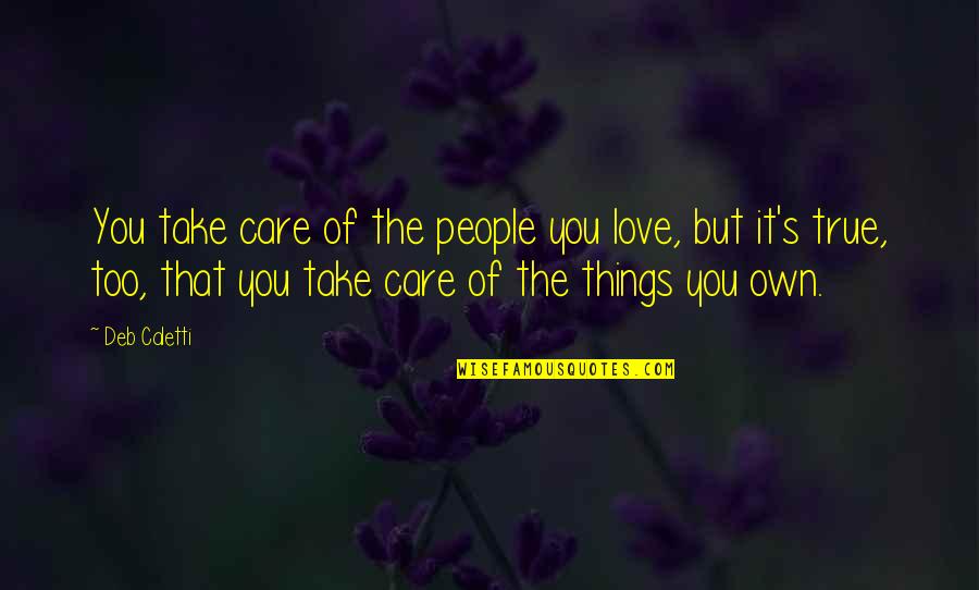 True Love And Care Quotes By Deb Caletti: You take care of the people you love,