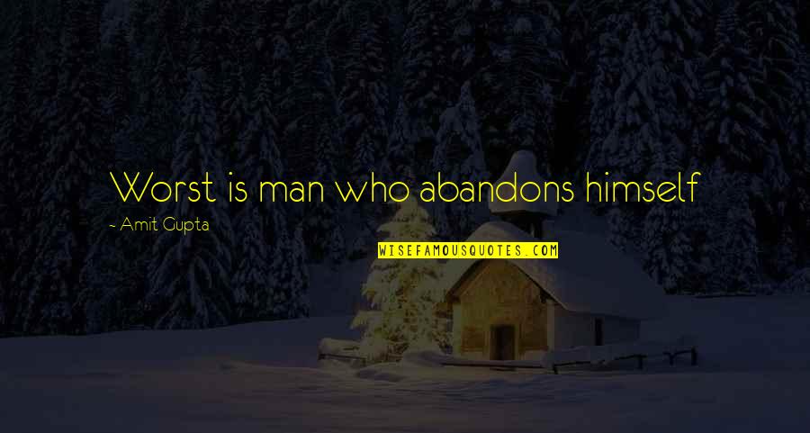 True Love And Destiny Quotes By Amit Gupta: Worst is man who abandons himself