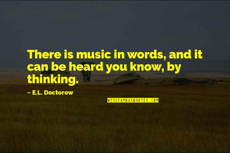 True Love And Fate Quotes By E.L. Doctorow: There is music in words, and it can