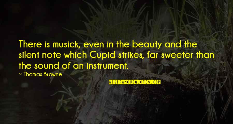 True Love And Fate Quotes By Thomas Browne: There is musick, even in the beauty and