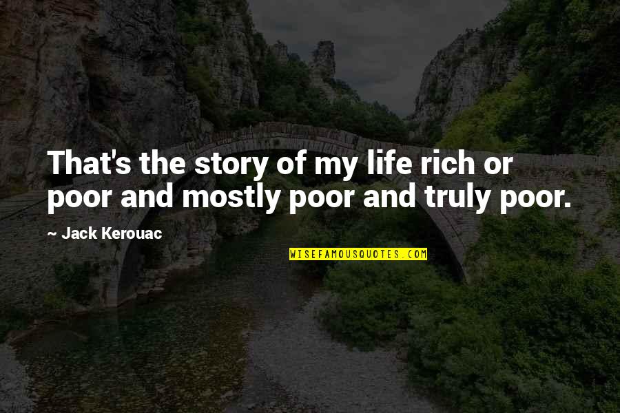 True Love And Fighting Quotes By Jack Kerouac: That's the story of my life rich or