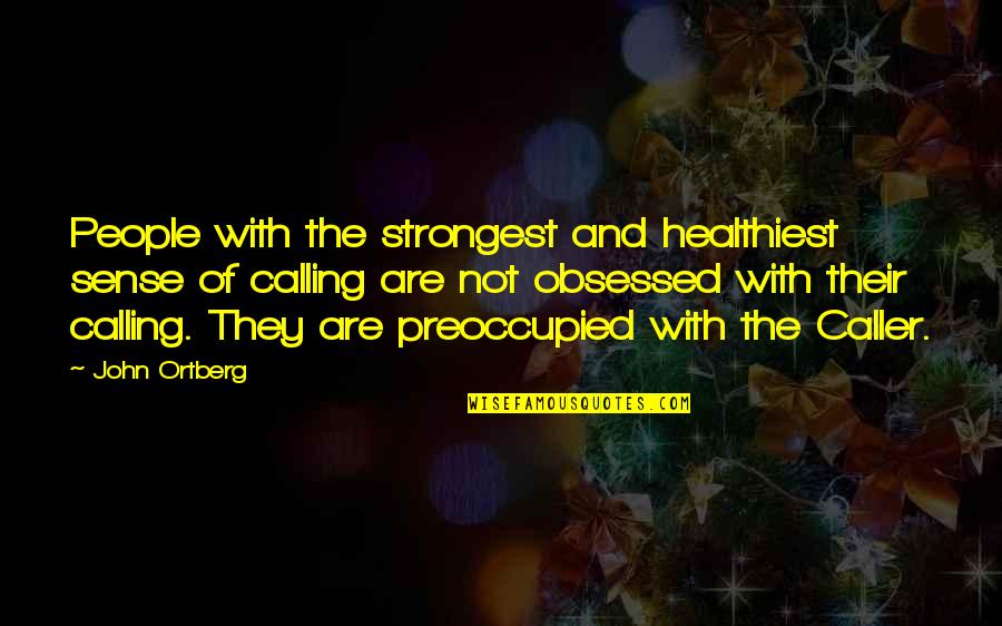 True Love And Fighting Quotes By John Ortberg: People with the strongest and healthiest sense of