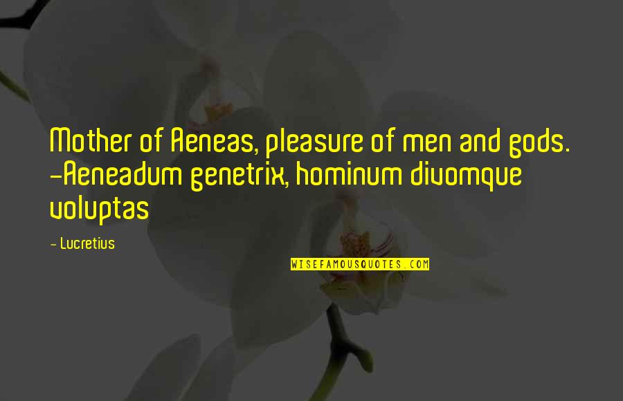 True Love And Fighting Quotes By Lucretius: Mother of Aeneas, pleasure of men and gods.