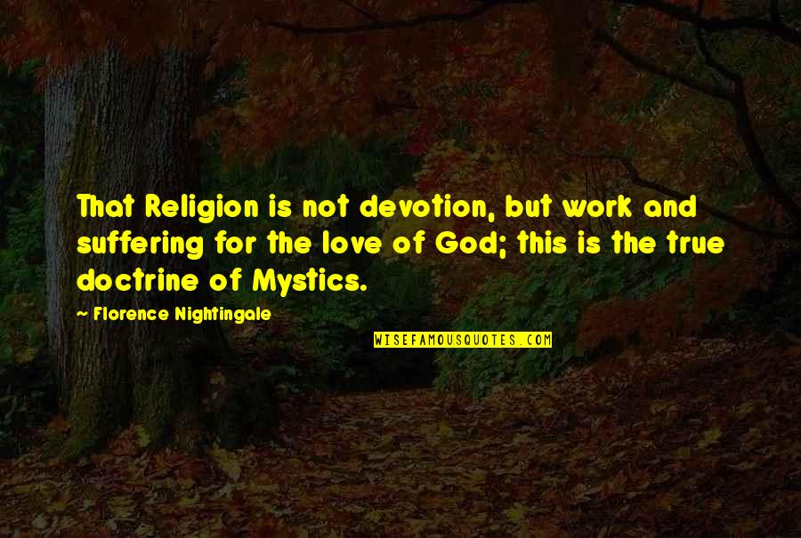 True Love And God Quotes By Florence Nightingale: That Religion is not devotion, but work and