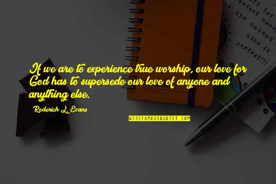 True Love And God Quotes By Roderick L. Evans: If we are to experience true worship, our