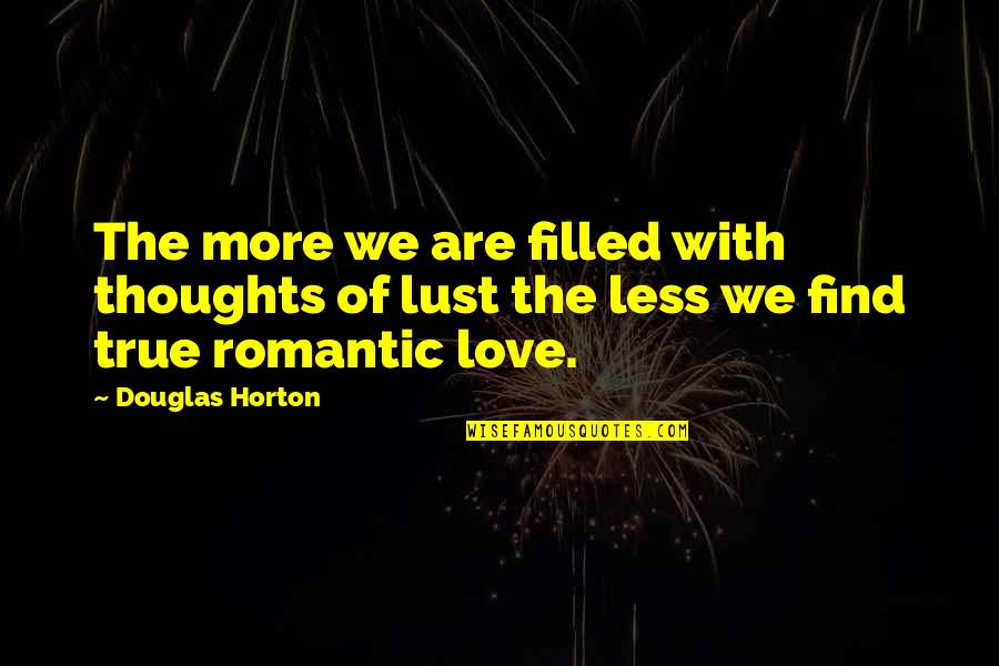 True Love And Lust Quotes By Douglas Horton: The more we are filled with thoughts of