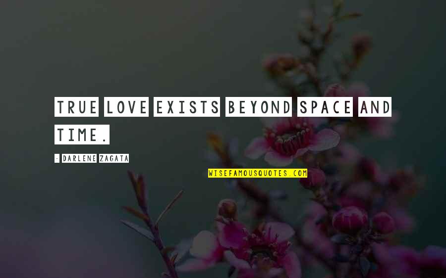 True Love And Quotes By Darlene Zagata: True love exists beyond space and time.