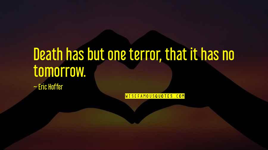 True Love And Sad Quotes By Eric Hoffer: Death has but one terror, that it has