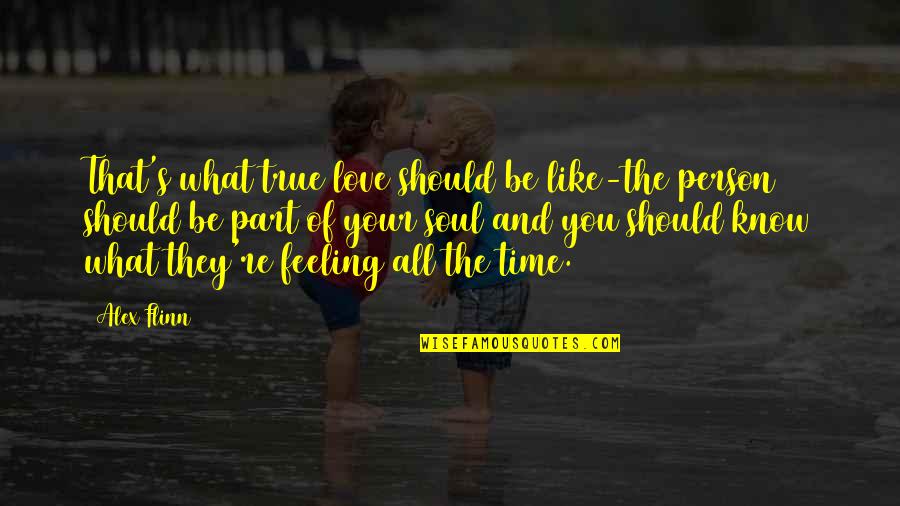 True Love And Time Quotes By Alex Flinn: That's what true love should be like-the person