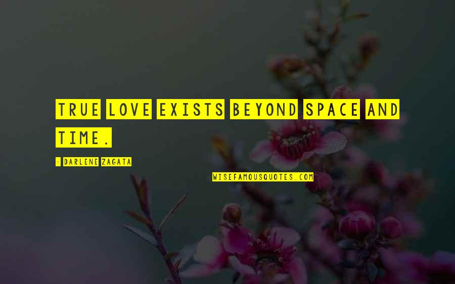 True Love And Time Quotes By Darlene Zagata: True love exists beyond space and time.