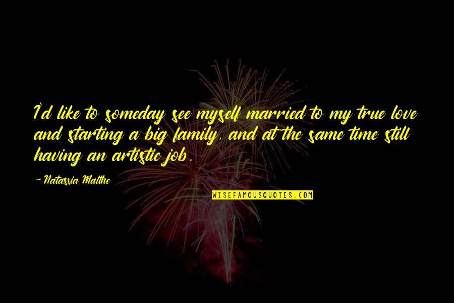 True Love And Time Quotes By Natassia Malthe: I'd like to someday see myself married to