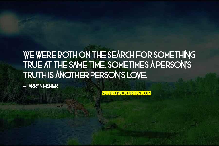 True Love And Time Quotes By Tarryn Fisher: We were both on the search for something