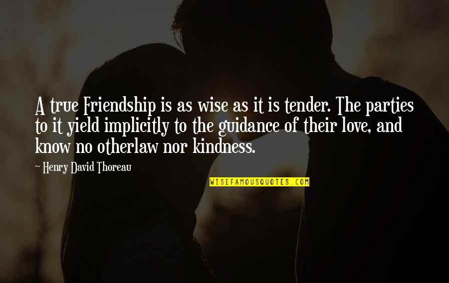 True Love And True Friendship Quotes By Henry David Thoreau: A true Friendship is as wise as it