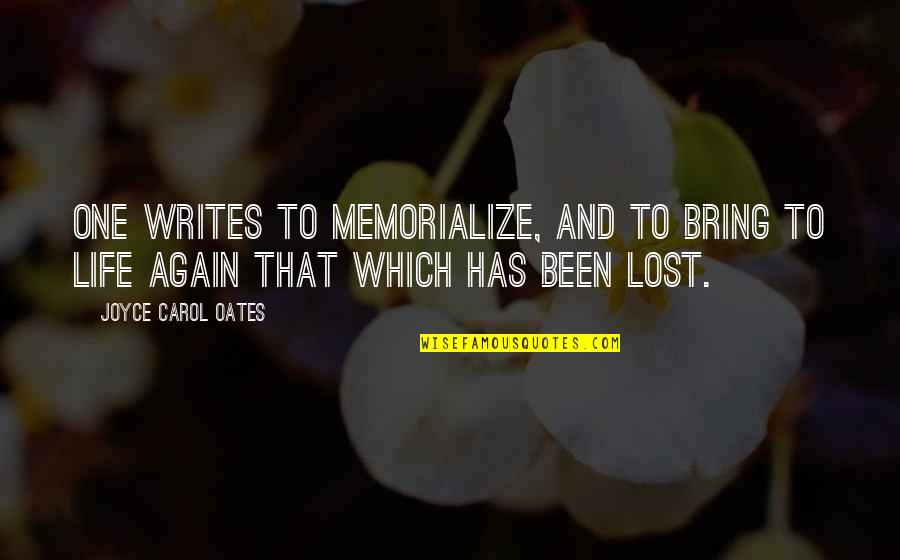 True Love Back Quotes By Joyce Carol Oates: One writes to memorialize, and to bring to