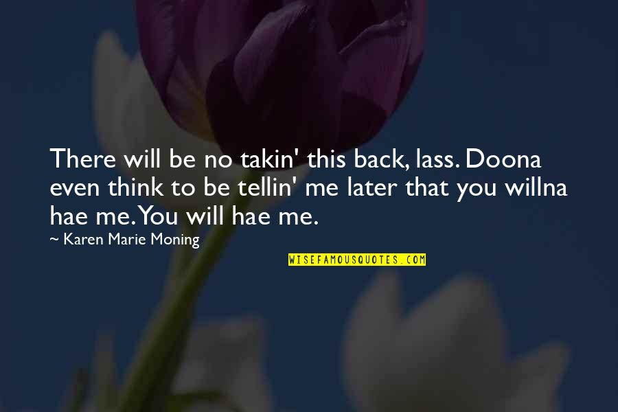 True Love Back Quotes By Karen Marie Moning: There will be no takin' this back, lass.