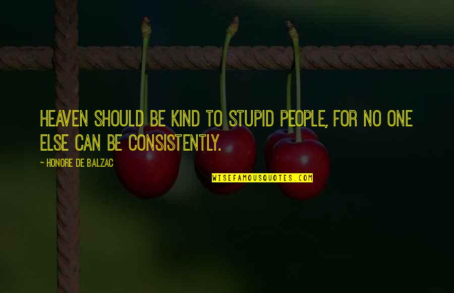 True Love Breakup Quotes By Honore De Balzac: Heaven should be kind to stupid people, for True Love Breakup Quotes By Honore De Balzac: Heaven should be kind to stupid people, for