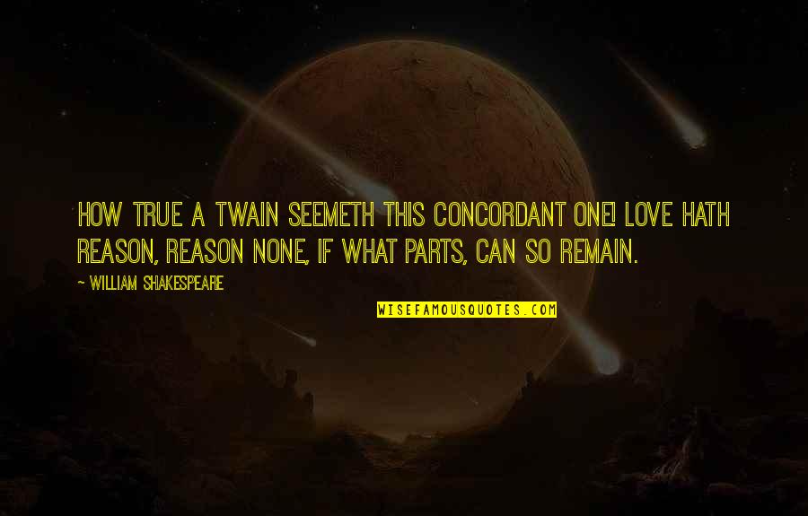 True Love By William Shakespeare Quotes By William Shakespeare: How true a twain Seemeth this concordant one!