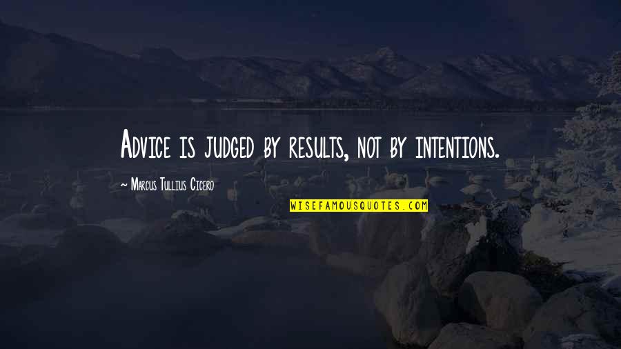 True Love Challenges Quotes By Marcus Tullius Cicero: Advice is judged by results, not by intentions. True Love Challenges Quotes By Marcus Tullius Cicero: Advice is judged by results, not by intentions.