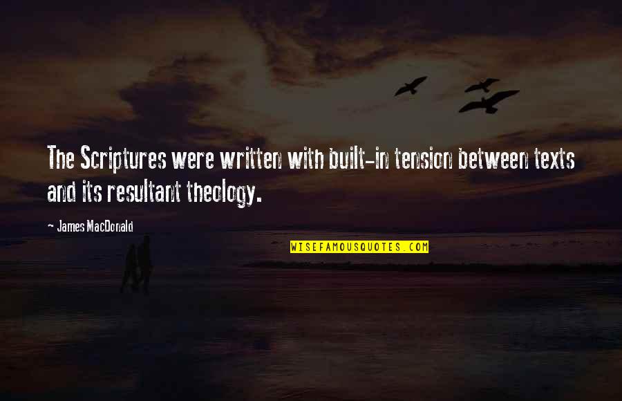 True Love Comes From Withing Quotes By James MacDonald: The Scriptures were written with built-in tension between True Love Comes From Withing Quotes By James MacDonald: The Scriptures were written with built-in tension between