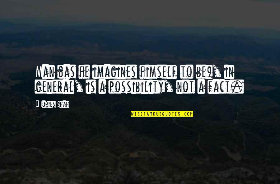 True Love Comes To Those Who Wait Quotes By Idries Shah: Man (as he imagines himself to be), in
