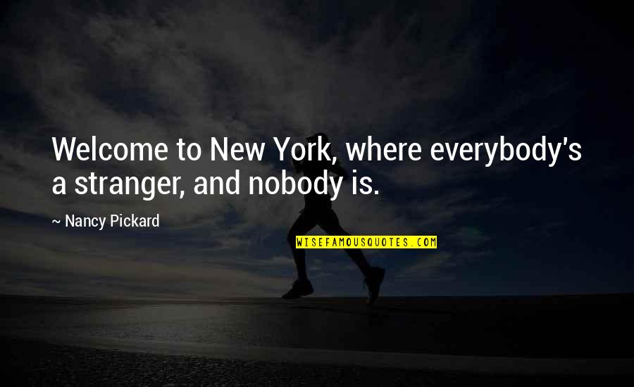 True Love Difficult Quotes By Nancy Pickard: Welcome to New York, where everybody's a stranger,