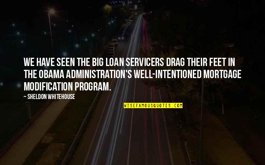 True Love Difficult Quotes By Sheldon Whitehouse: We have seen the big loan servicers drag True Love Difficult Quotes By Sheldon Whitehouse: We have seen the big loan servicers drag