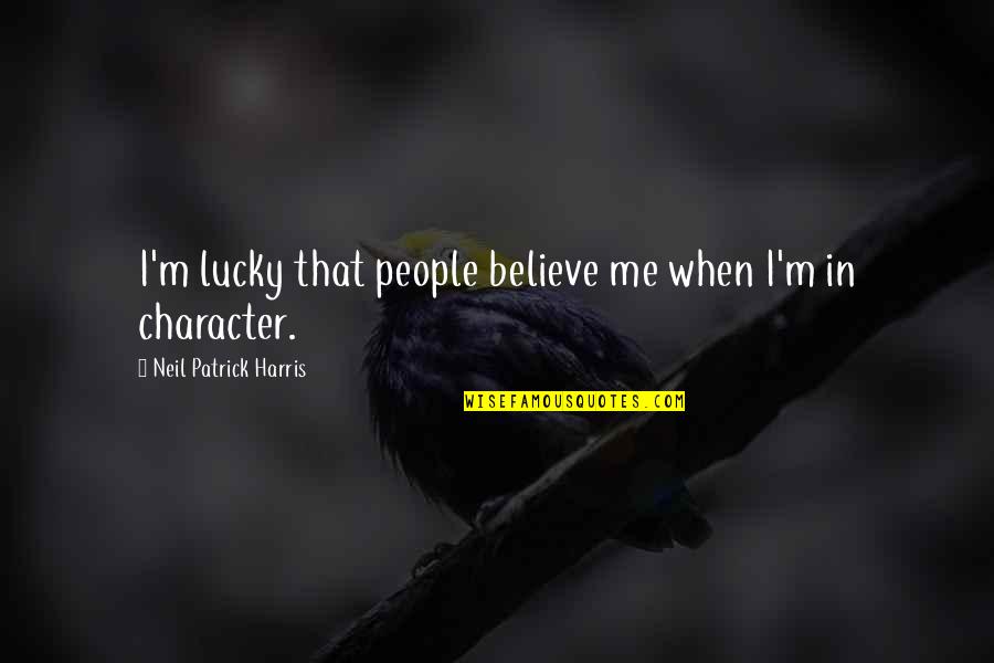 True Love Doesn't Wait Quotes By Neil Patrick Harris: I'm lucky that people believe me when I'm