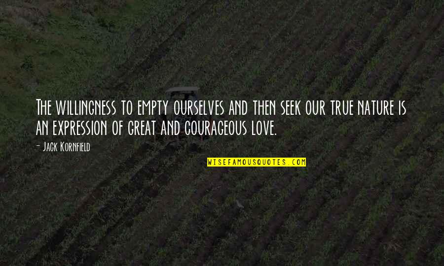 True Love Expression Quotes By Jack Kornfield: The willingness to empty ourselves and then seek