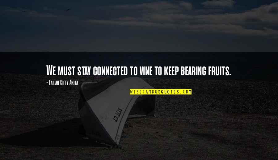 True Love Expression Quotes By Lailah Gifty Akita: We must stay connected to vine to keep