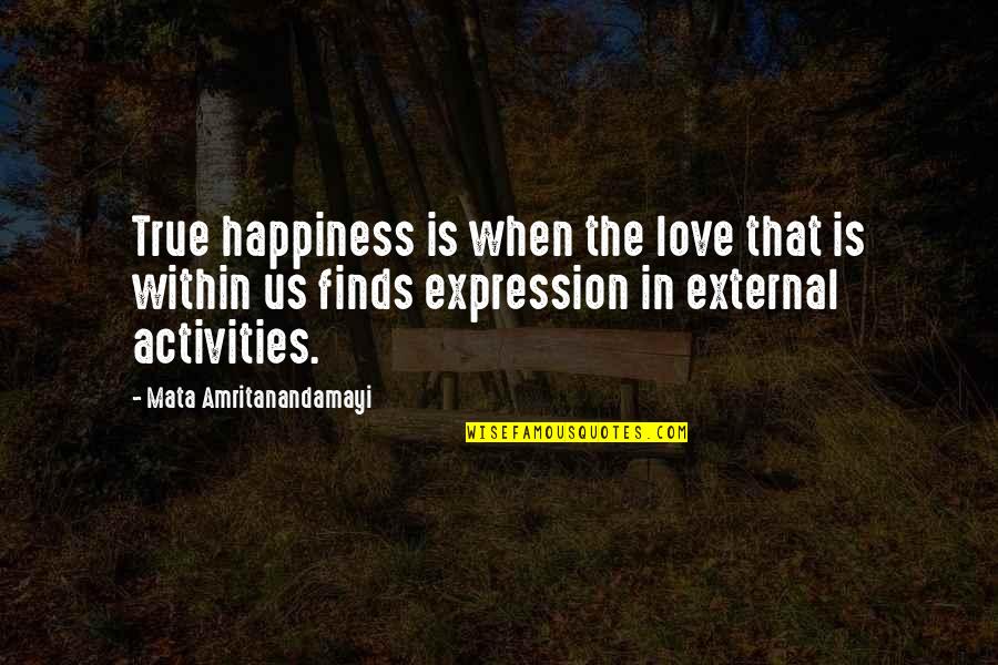 True Love Expression Quotes By Mata Amritanandamayi: True happiness is when the love that is
