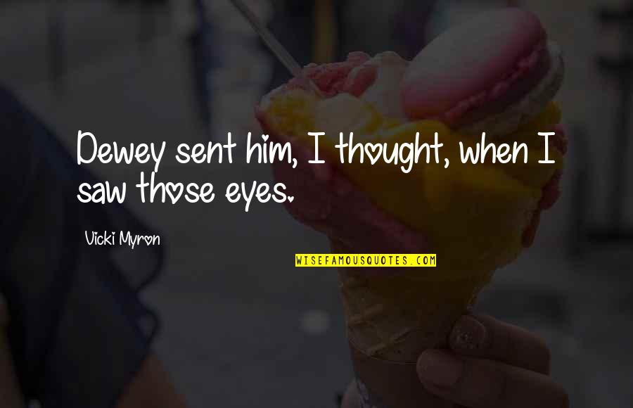 True Love Eyes Quotes By Vicki Myron: Dewey sent him, I thought, when I saw