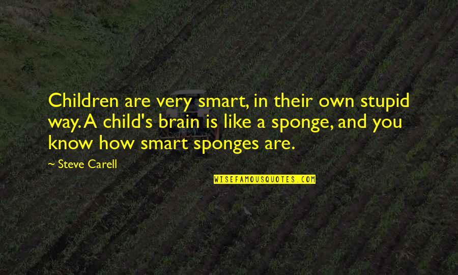 True Love Fail Quotes By Steve Carell: Children are very smart, in their own stupid True Love Fail Quotes By Steve Carell: Children are very smart, in their own stupid