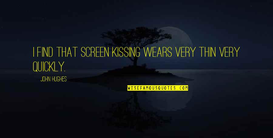 True Love Feelings Quotes By John Hughes: I find that screen kissing wears very thin