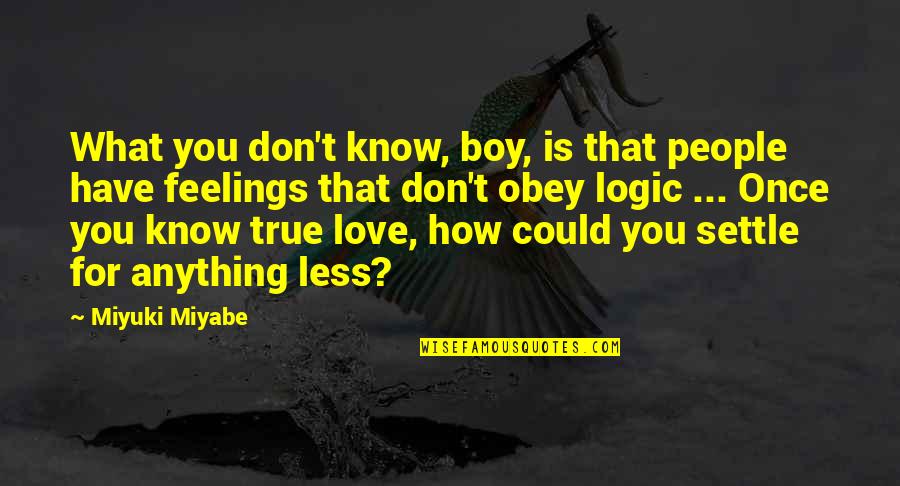 True Love Feelings Quotes By Miyuki Miyabe: What you don't know, boy, is that people