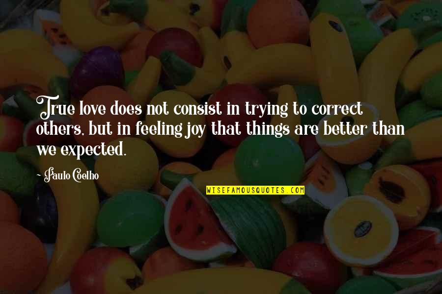 True Love Feelings Quotes By Paulo Coelho: True love does not consist in trying to